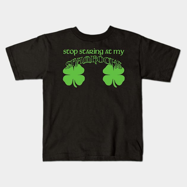 Stop Staring At My Shamrocks Kids T-Shirt by mintipap